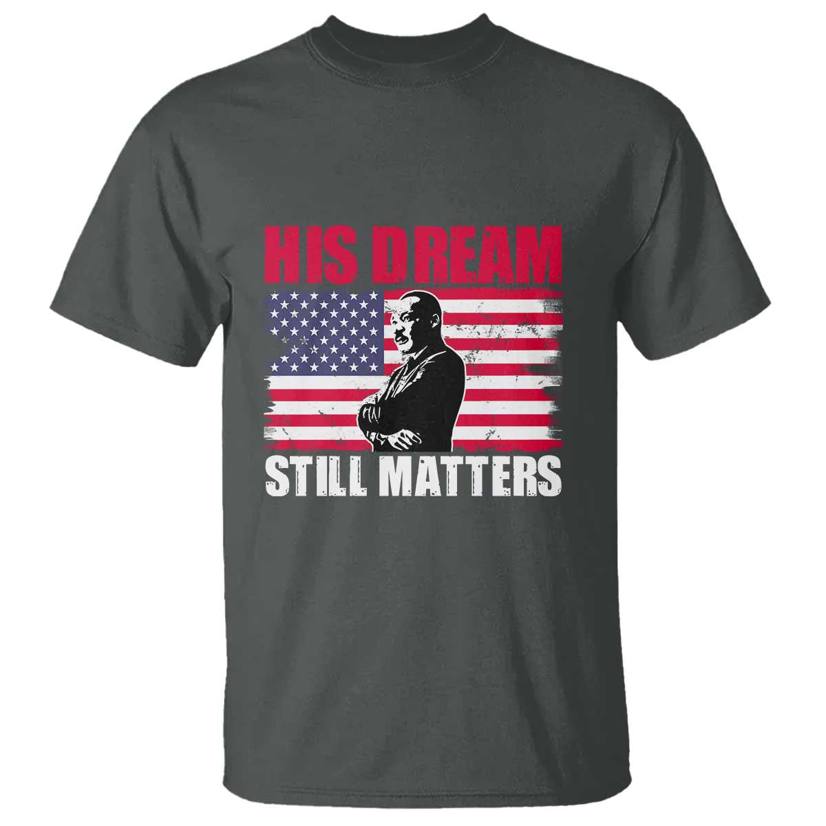 MLK T Shirt His Dream Still Matters Martin Luther King