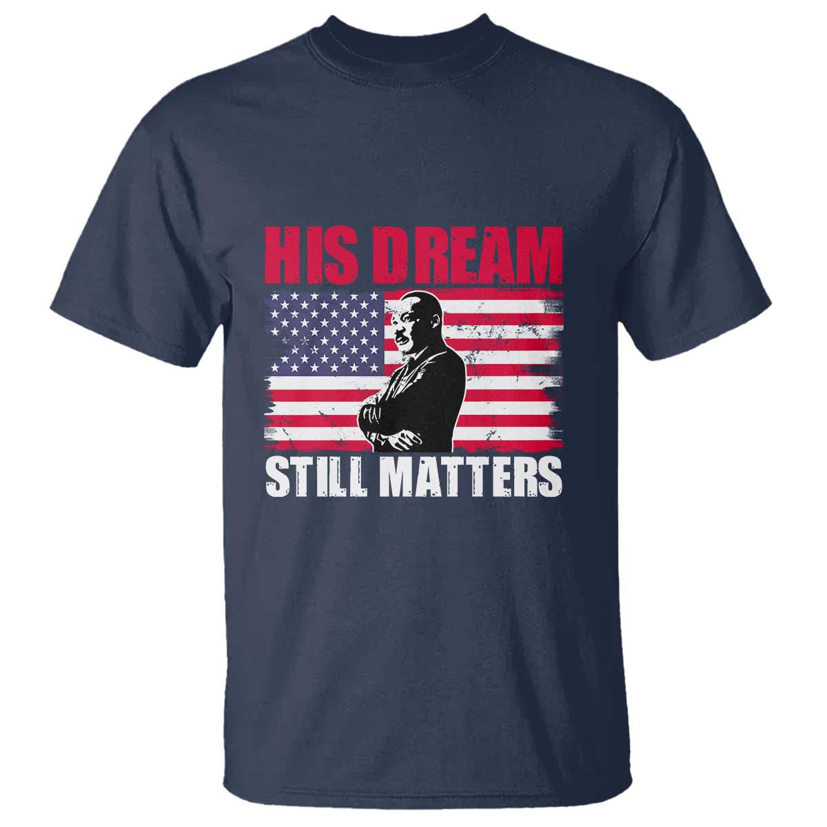MLK T Shirt His Dream Still Matters Martin Luther King