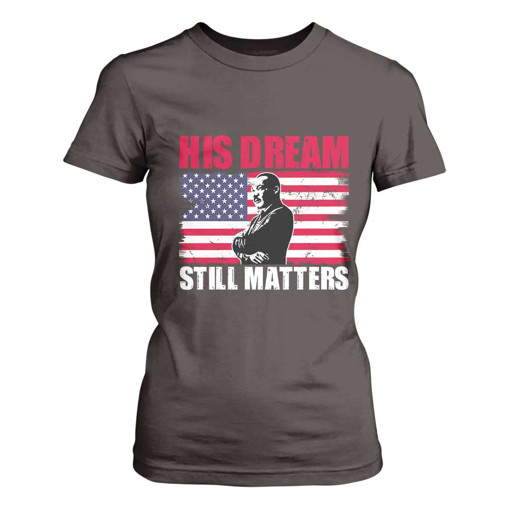 MLK T Shirt For Women His Dream Still Matters Martin Luther King