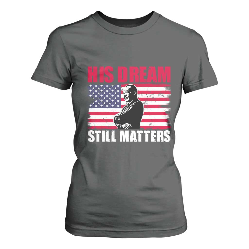 MLK T Shirt For Women His Dream Still Matters Martin Luther King