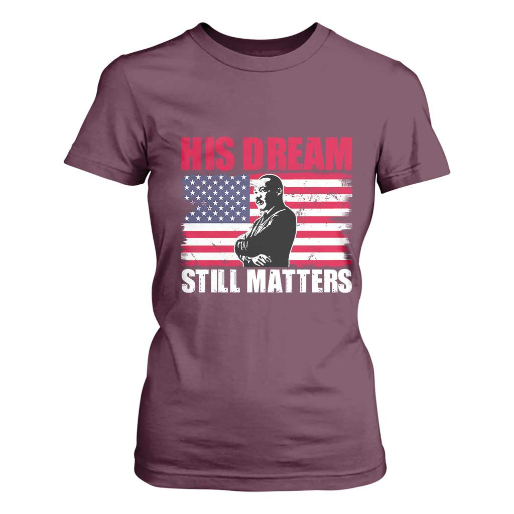 MLK T Shirt For Women His Dream Still Matters Martin Luther King