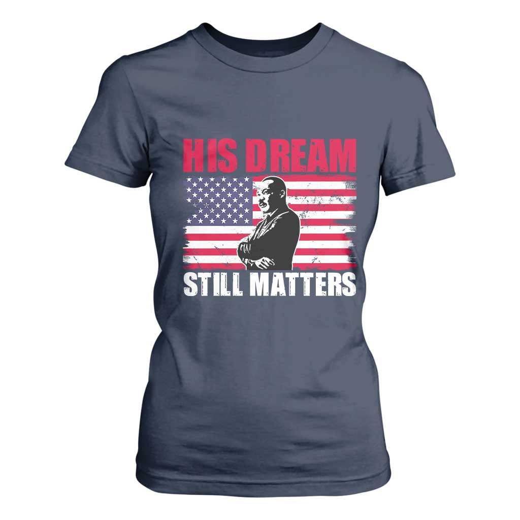 MLK T Shirt For Women His Dream Still Matters Martin Luther King