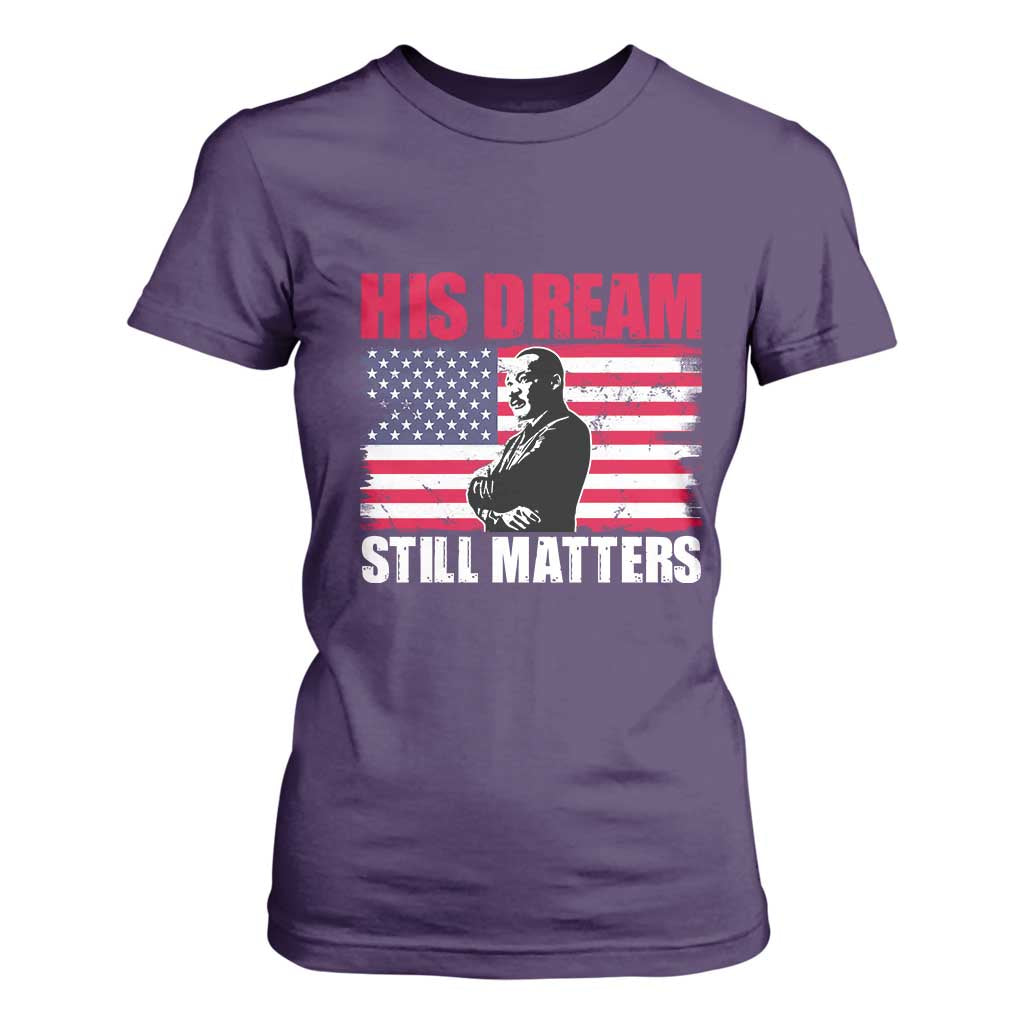 MLK T Shirt For Women His Dream Still Matters Martin Luther King