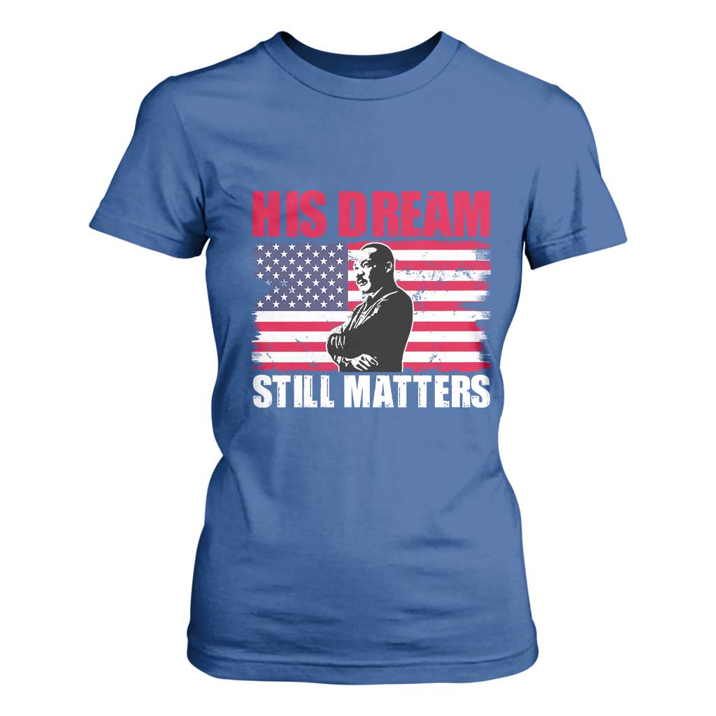 MLK T Shirt For Women His Dream Still Matters Martin Luther King