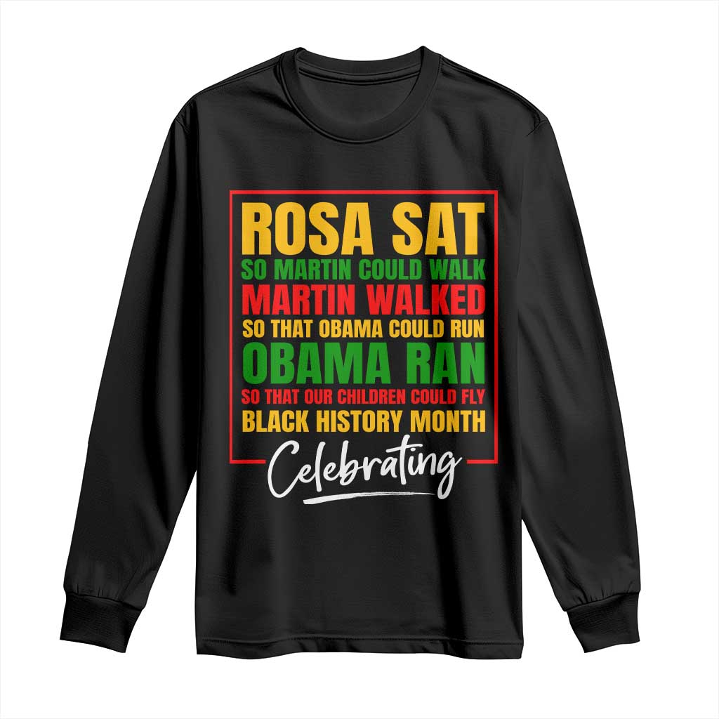 Celebrate Black History Month Long Sleeve Shirt Rosa Sat Martin Walked Obama Ran So Our Children Could Fly Inspiration