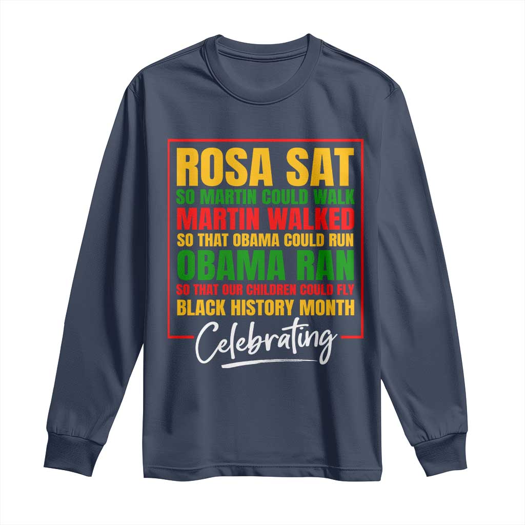 Celebrate Black History Month Long Sleeve Shirt Rosa Sat Martin Walked Obama Ran So Our Children Could Fly Inspiration