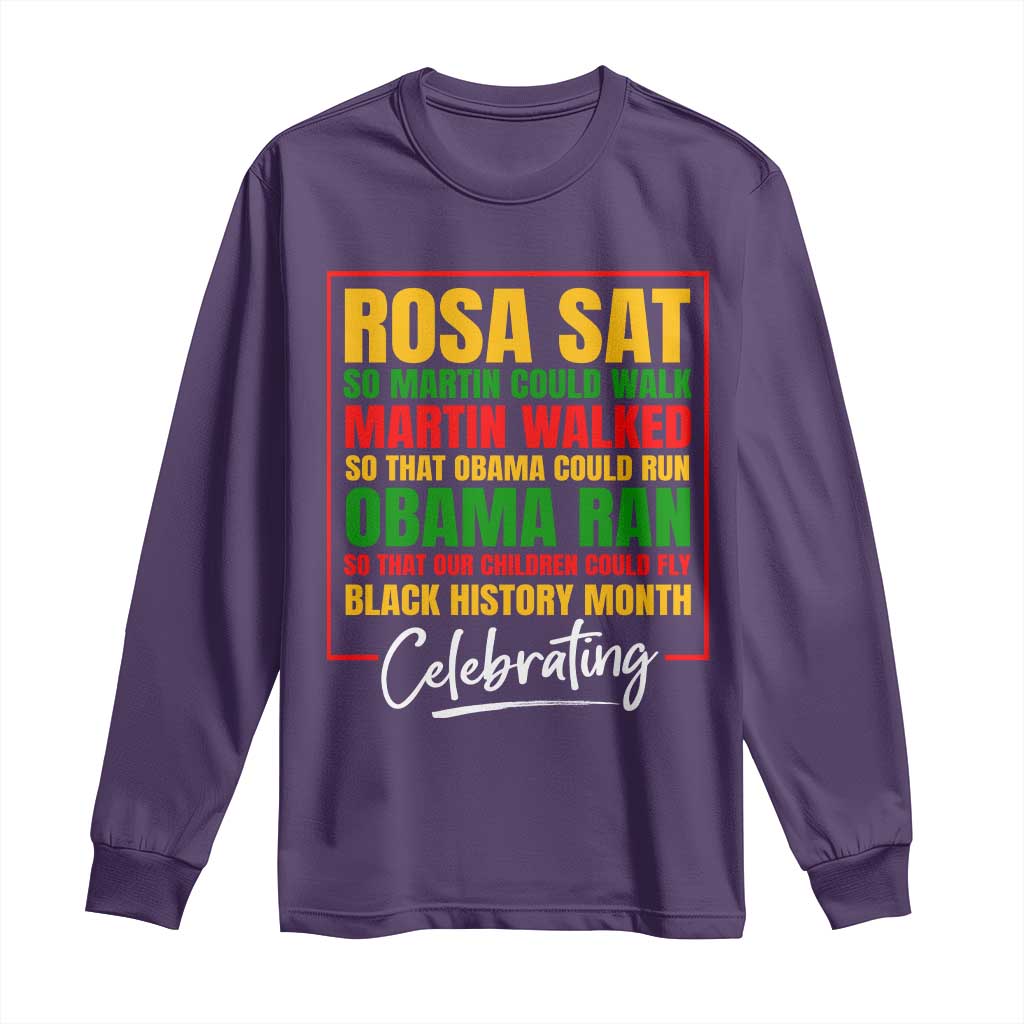 Celebrate Black History Month Long Sleeve Shirt Rosa Sat Martin Walked Obama Ran So Our Children Could Fly Inspiration