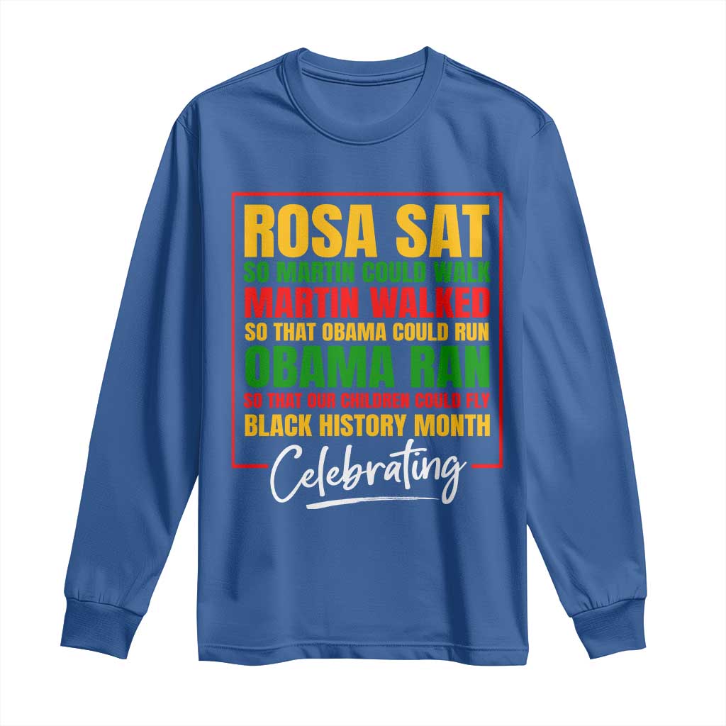 Celebrate Black History Month Long Sleeve Shirt Rosa Sat Martin Walked Obama Ran So Our Children Could Fly Inspiration