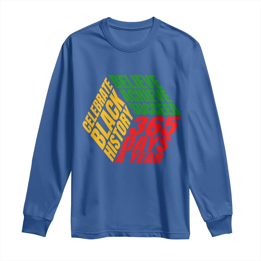 Black History Month Long Sleeve Shirt Believe Achieve Succeed 365 Days A Year Proud African American