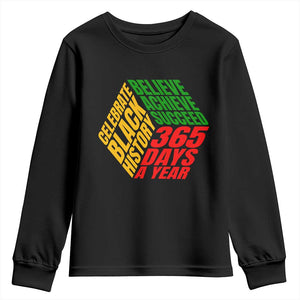 Black History Month Youth Long Sleeve Shirt Believe Achieve Succeed 365 Days A Year Proud African American