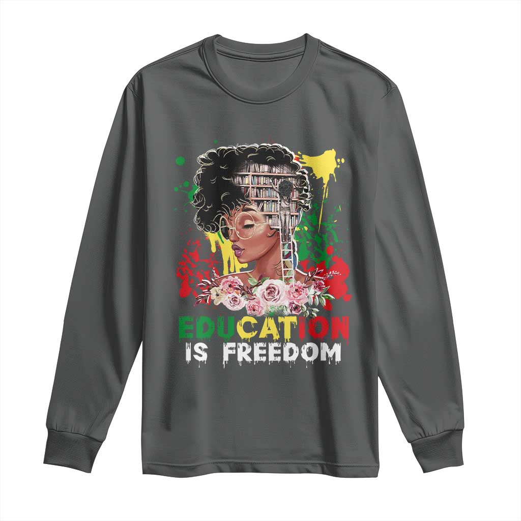 Education Is Freedom Long Sleeve Shirt Black Educated Girls African American