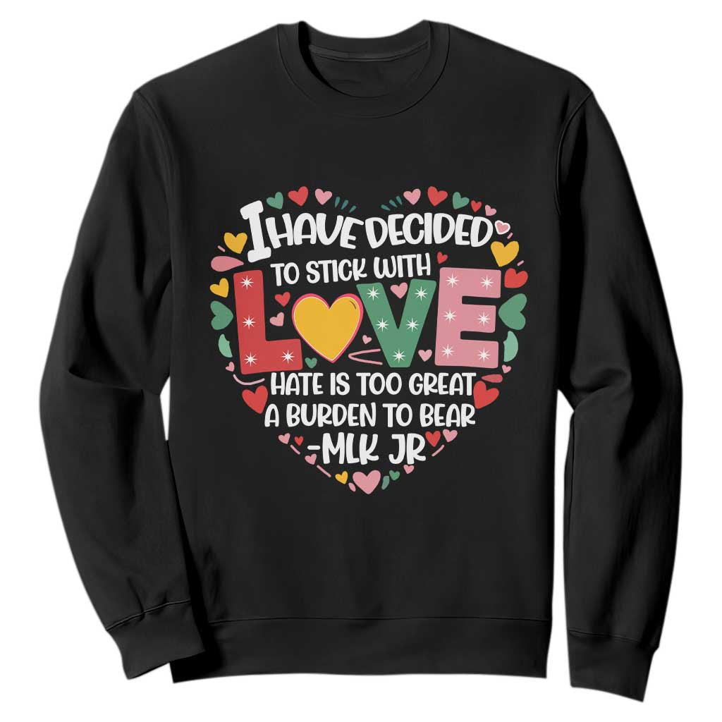 I Have Decided To Stick With Love MLK Inspirational Sweatshirt Black History Month
