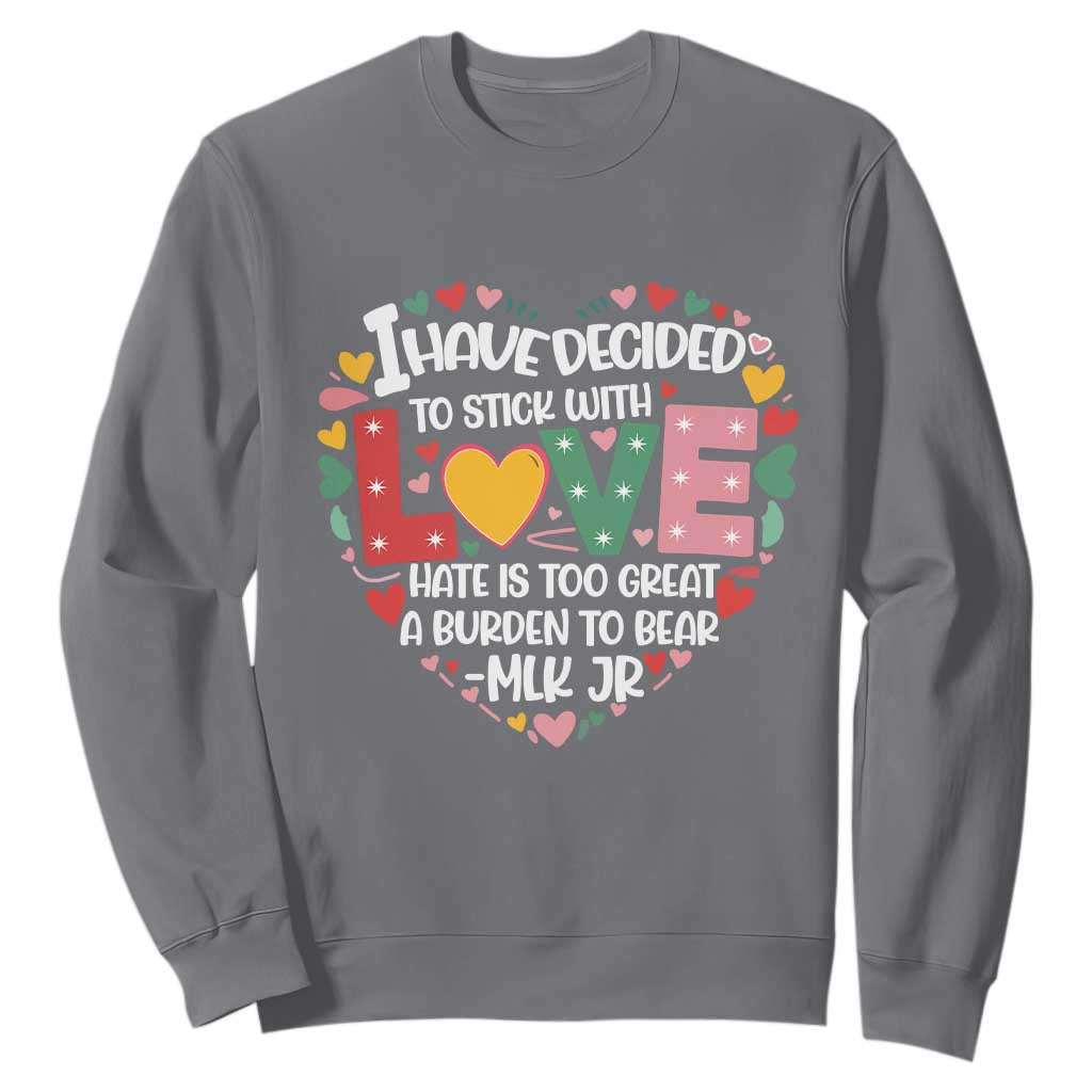 I Have Decided To Stick With Love MLK Inspirational Sweatshirt Black History Month