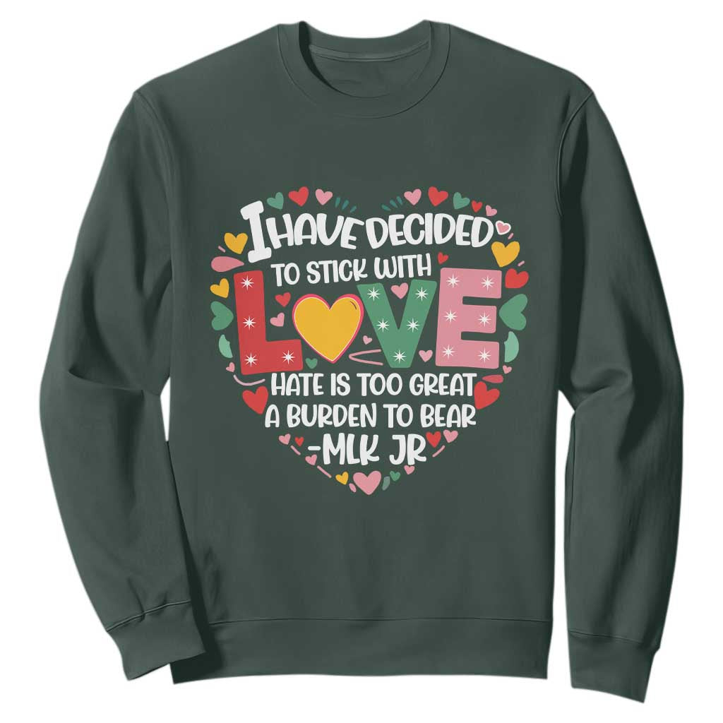 I Have Decided To Stick With Love MLK Inspirational Sweatshirt Black History Month