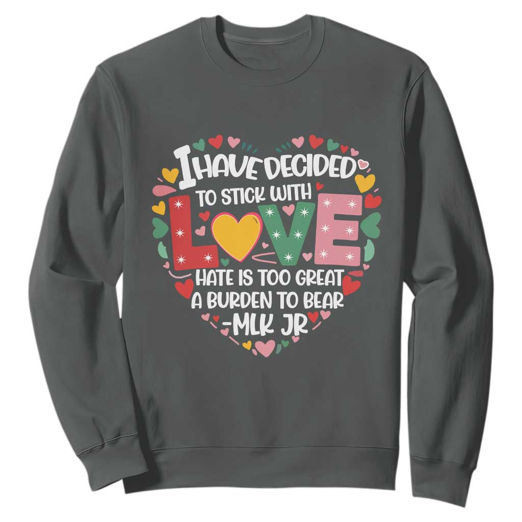 I Have Decided To Stick With Love MLK Inspirational Sweatshirt Black History Month