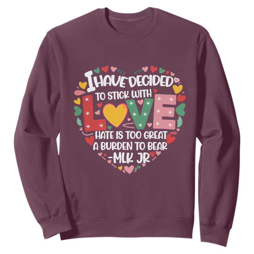 I Have Decided To Stick With Love MLK Inspirational Sweatshirt Black History Month