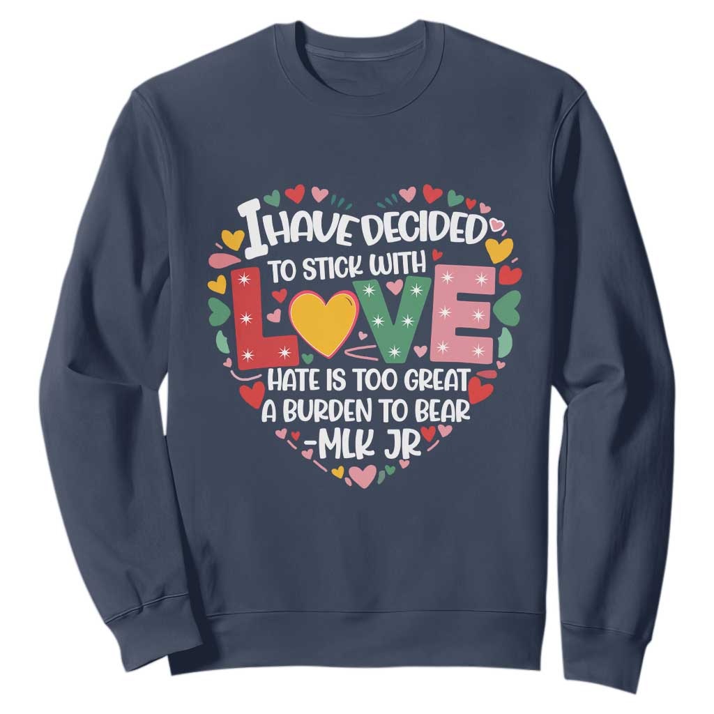 I Have Decided To Stick With Love MLK Inspirational Sweatshirt Black History Month