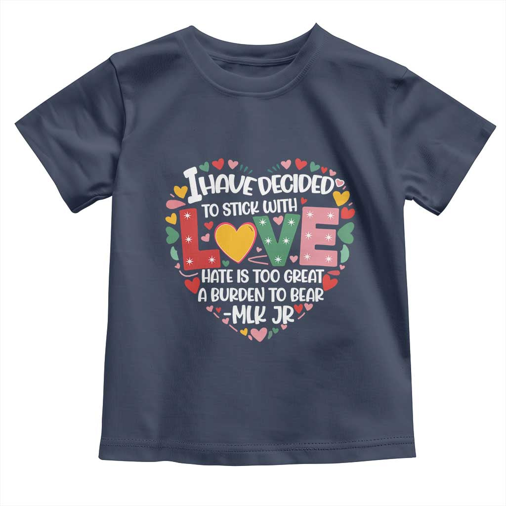 I Have Decided To Stick With Love MLK Inspirational Toddler T Shirt Black History Month
