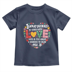 I Have Decided To Stick With Love MLK Inspirational Toddler T Shirt Black History Month