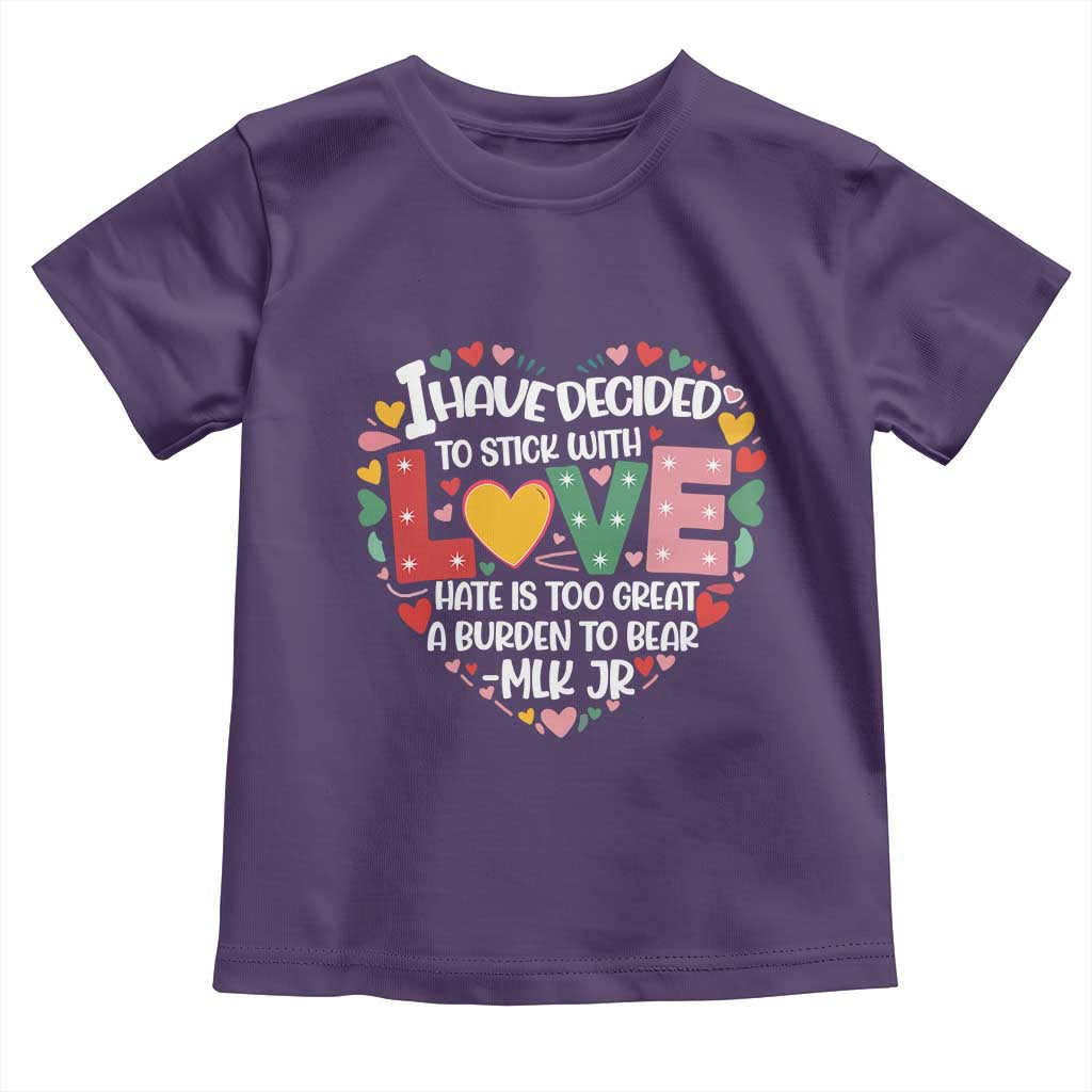 I Have Decided To Stick With Love MLK Inspirational Toddler T Shirt Black History Month