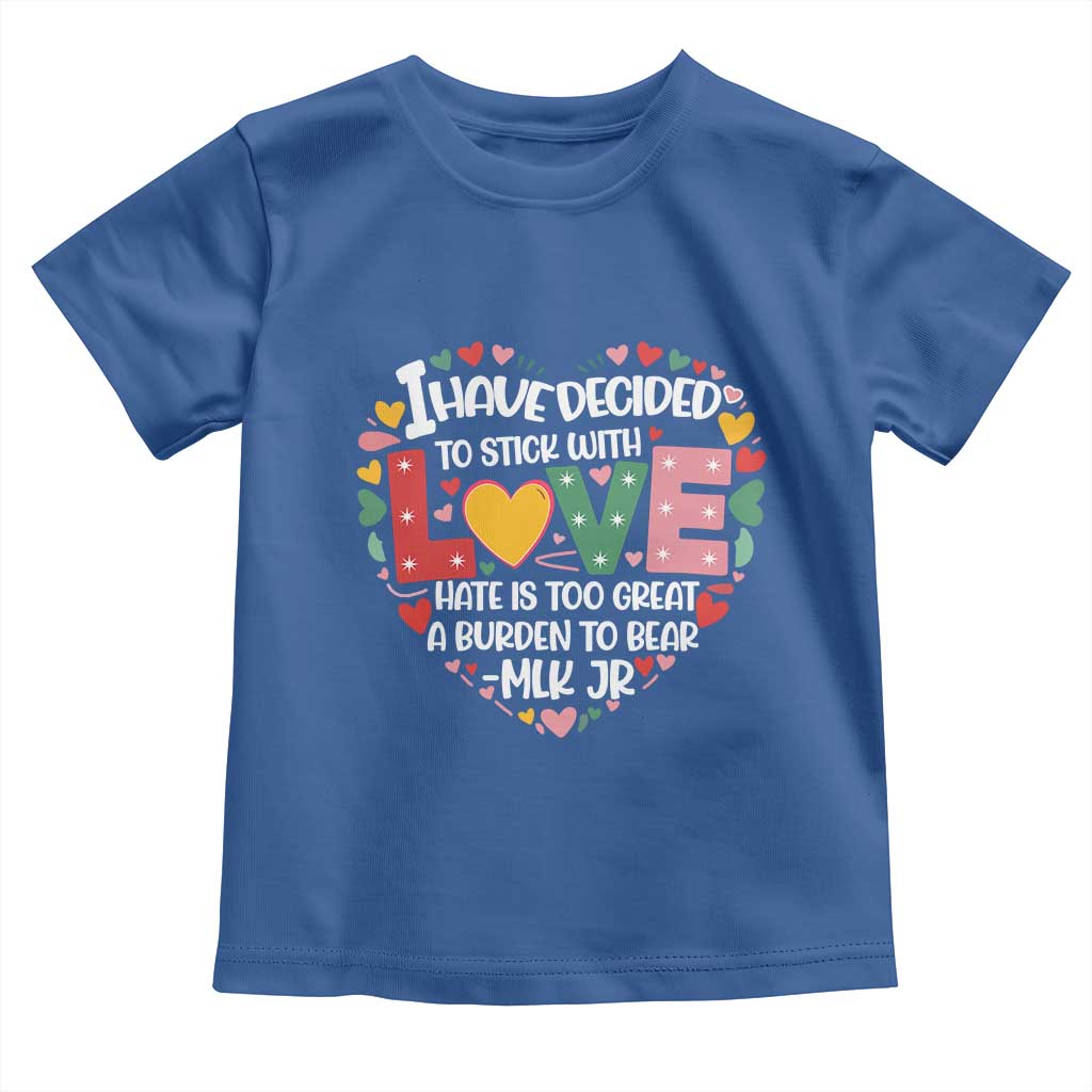 I Have Decided To Stick With Love MLK Inspirational Toddler T Shirt Black History Month