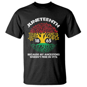 Juneteenth 1865 T Shirt Because My Ancestor Weren't Free In 1776 African American Roots