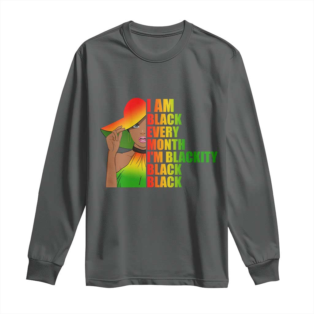I Am Black Every Month Long Sleeve Shirt Blackity Slay Woman African Pride