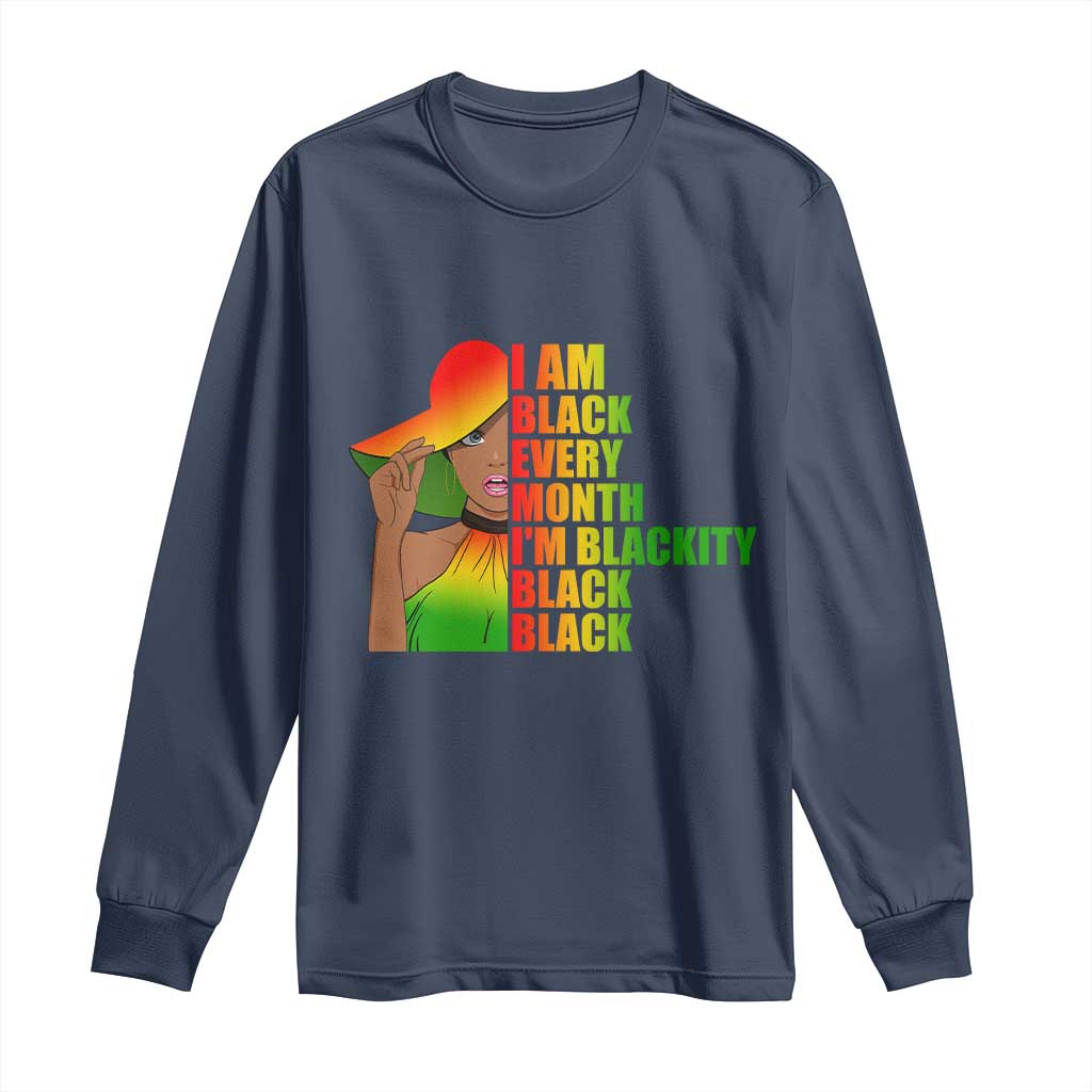I Am Black Every Month Long Sleeve Shirt Blackity Slay Woman African Pride