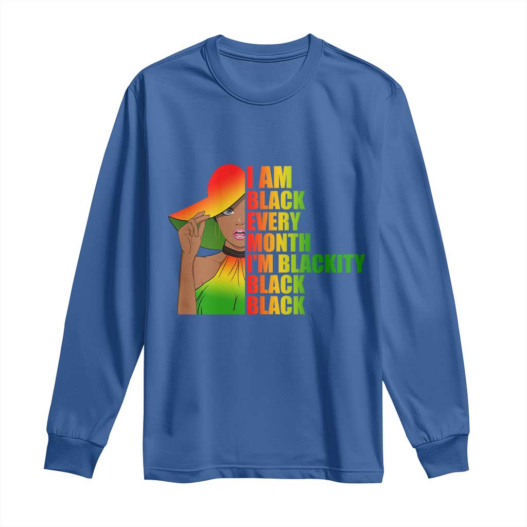 I Am Black Every Month Long Sleeve Shirt Blackity Slay Woman African Pride