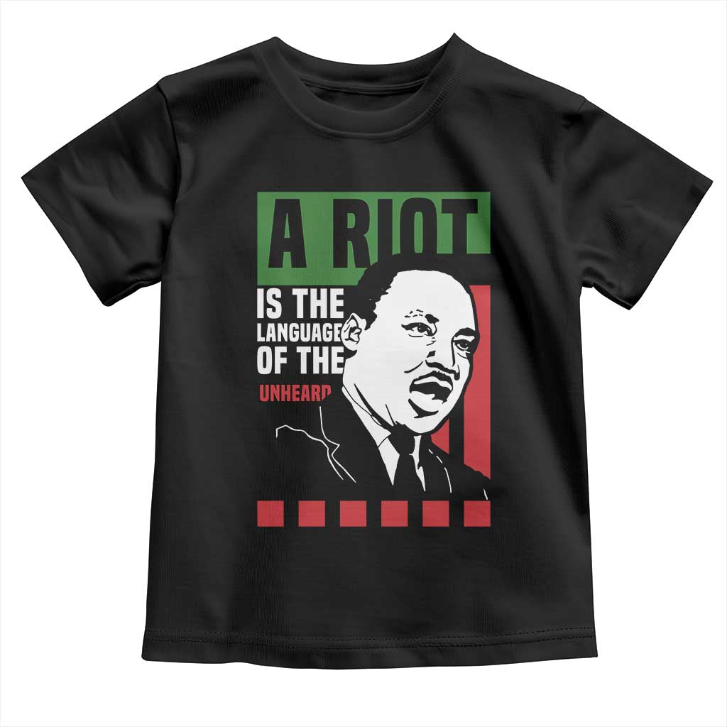 Martin Luther King Jr. Toddler T Shirt A Riot Is The Language Of The Unheard MLK Civil Rights