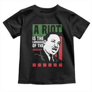 Martin Luther King Jr. Toddler T Shirt A Riot Is The Language Of The Unheard MLK Civil Rights