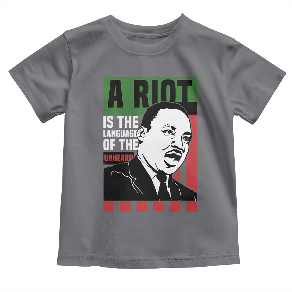 Martin Luther King Jr. Toddler T Shirt A Riot Is The Language Of The Unheard MLK Civil Rights