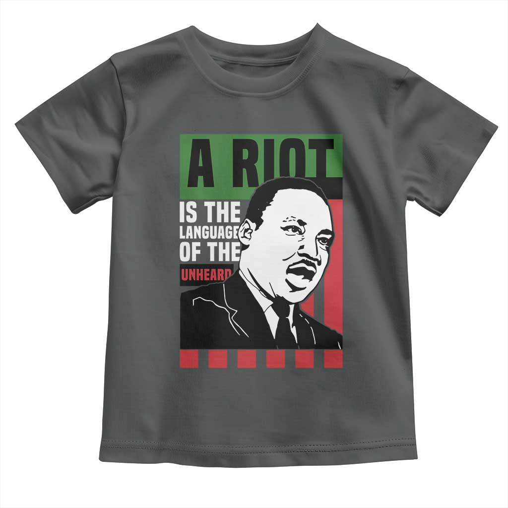 Martin Luther King Jr. Toddler T Shirt A Riot Is The Language Of The Unheard MLK Civil Rights