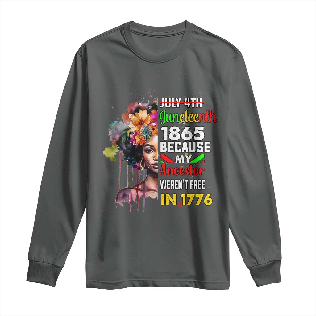 Juneteenth 1865 Long Sleeve Shirt Because My Ancestor Weren't Free In 1776 Afro Black Woman