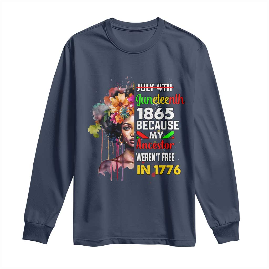 Juneteenth 1865 Long Sleeve Shirt Because My Ancestor Weren't Free In 1776 Afro Black Woman
