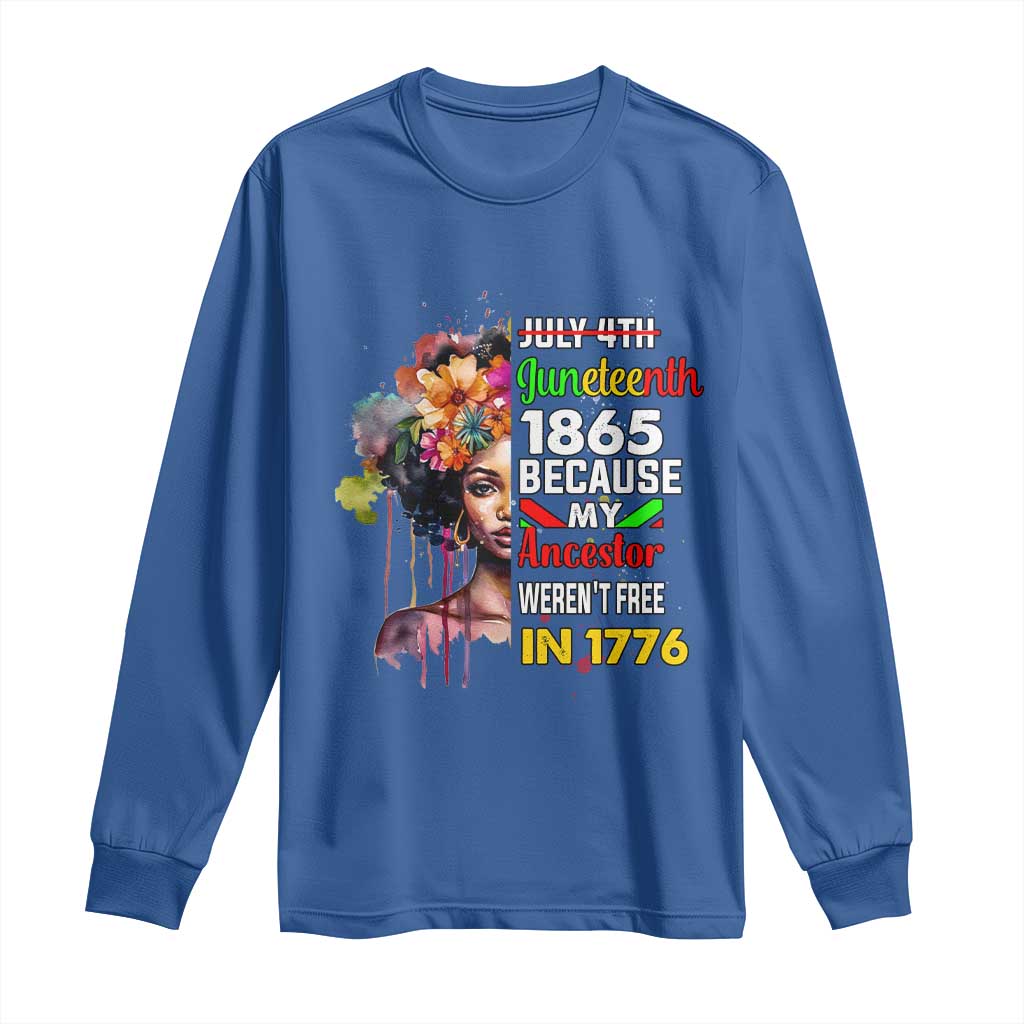 Juneteenth 1865 Long Sleeve Shirt Because My Ancestor Weren't Free In 1776 Afro Black Woman