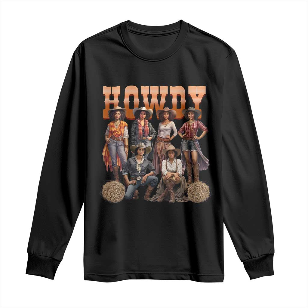Howdy African Melanin Cowgirl Long Sleeve Shirt Black History Western Rodeo Texas