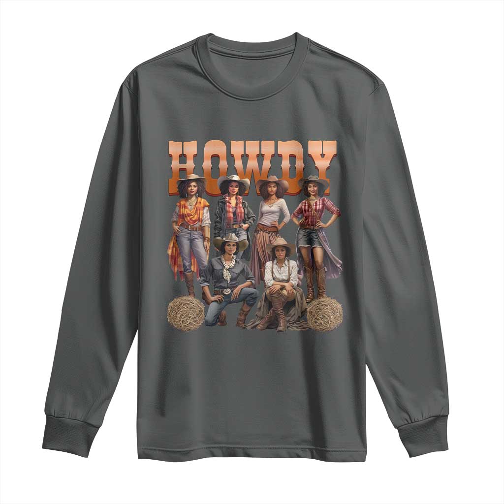 Howdy African Melanin Cowgirl Long Sleeve Shirt Black History Western Rodeo Texas