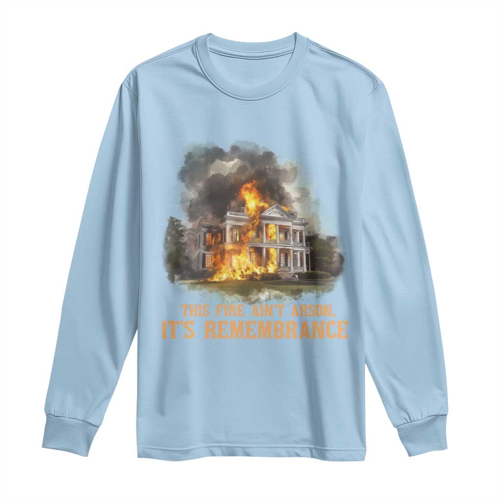 Juneteenth Ancestral Justice Long Sleeve Shirt This Fire Aint Arson It is Remembrance Black History - African Pride