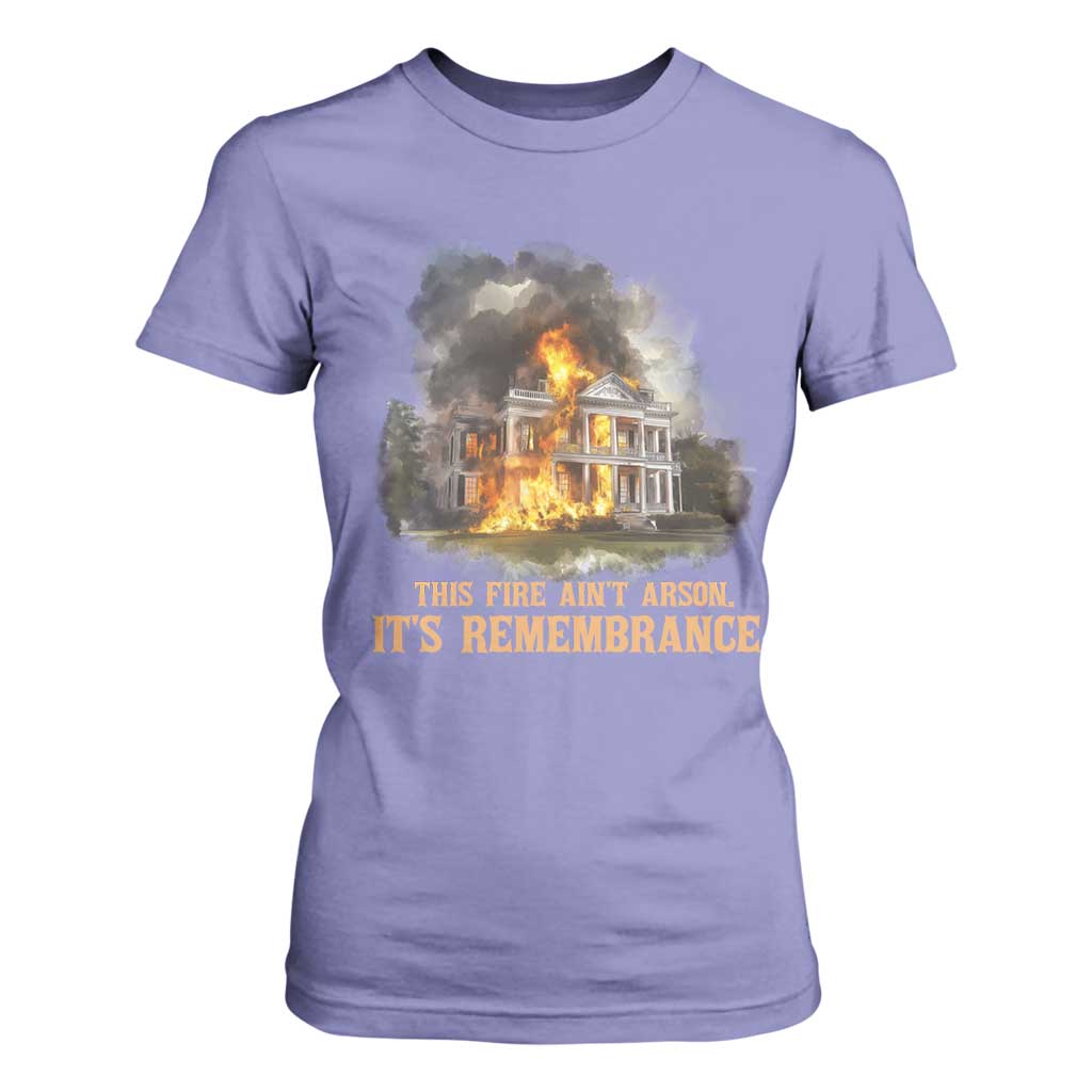 Juneteenth Ancestral Justice T Shirt For Women This Fire Aint Arson It is Remembrance Black History - African Pride