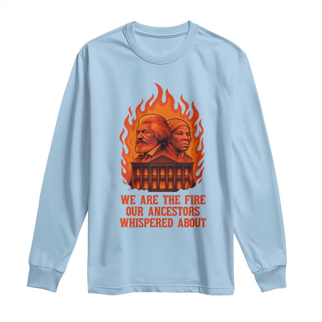 Harriet Tubman and Frederick Douglass Long Sleeve Shirt We Are the Fire Our Ancestors Whispered About Juneteenth 1865 - African Pride