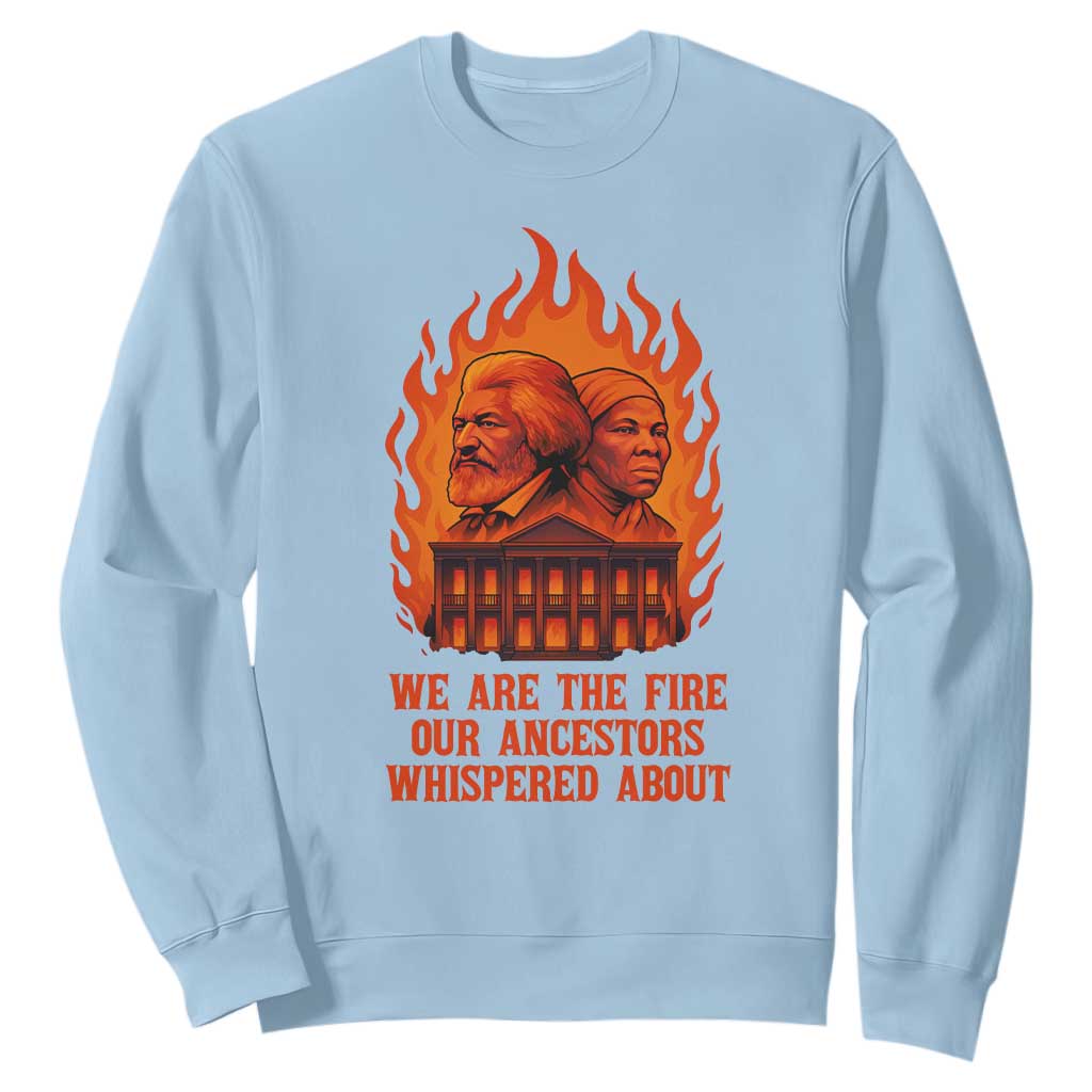 Harriet Tubman and Frederick Douglass Sweatshirt We Are the Fire Our Ancestors Whispered About Juneteenth 1865 - African Pride