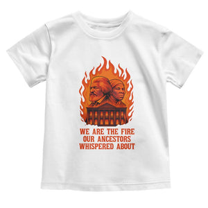 Harriet Tubman and Frederick Douglass Toddler T Shirt We Are the Fire Our Ancestors Whispered About Juneteenth 1865 - African Pride