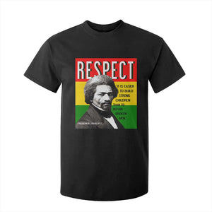 Respect Frederick Douglass T Shirt For Kid It Is Easier To Build Strong Children Empowerment - African Pride