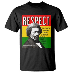 Respect Frederick Douglass T Shirt It Is Easier To Build Strong Children Empowerment - African Pride