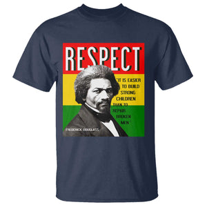 Respect Frederick Douglass T Shirt It Is Easier To Build Strong Children Empowerment - African Pride