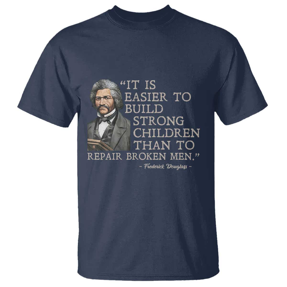 Vintage Frederick Douglass T Shirt It Is Easier To Build Strong Children Than To Repair Broken Men - African Pride