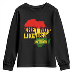They Not Like Us Juneteenth 1865 Youth Sweatshirt Afrocentric Africa Map Black Pride - African Pride