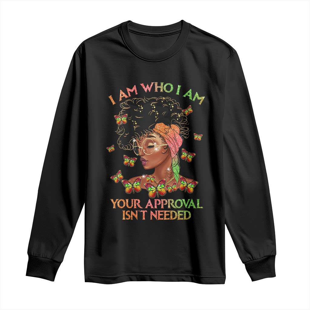 Afro Black Queen Long Sleeve Shirt I Am Who I Am Your Approval Isn't Needed