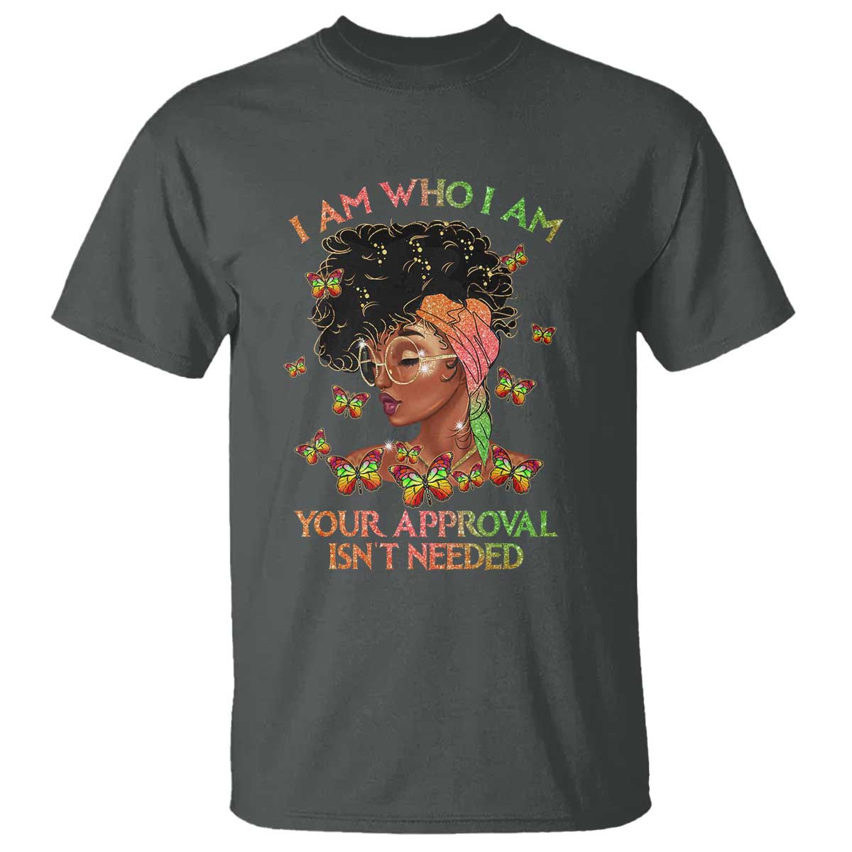 Afro Black Queen T Shirt I Am Who I Am Your Approval Isn't Needed
